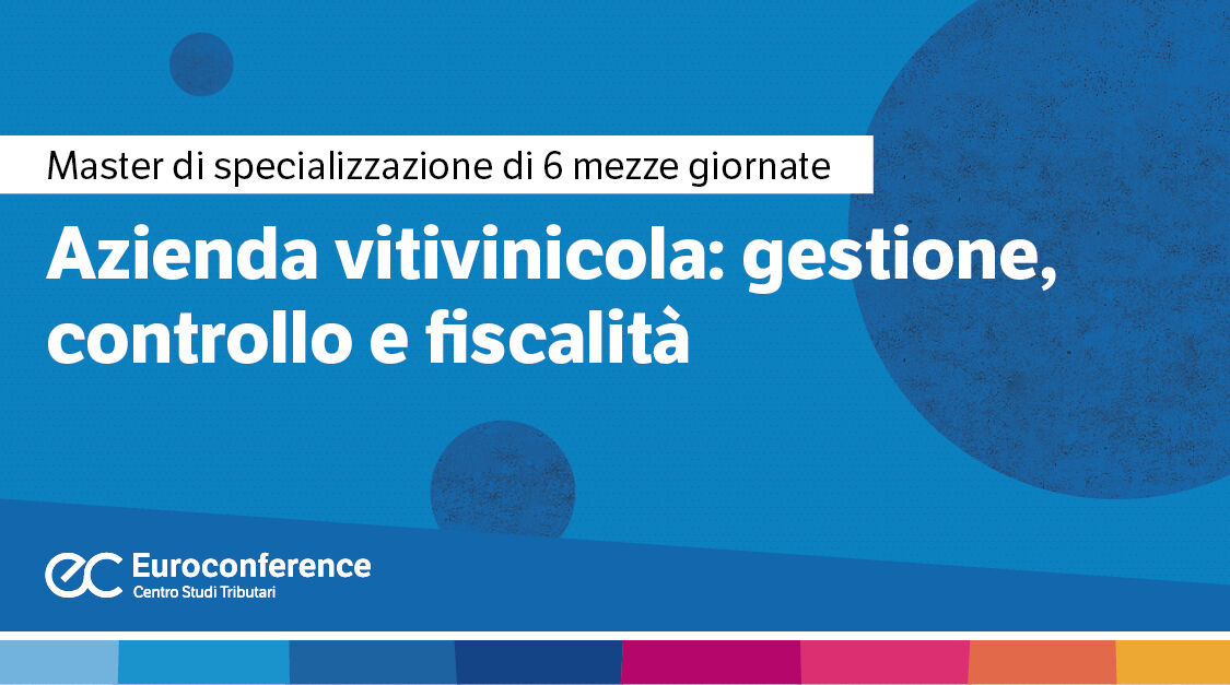 Immagine Azienda vitivinicola: gestione, controllo e fiscalità | Euroconference